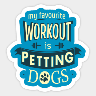 my favourite workout is PETTING DOGS Sticker